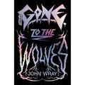 Gone To The Wolves - John Wray, Gebunden