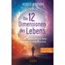 DIE 12 DIMENSIONEN DES LEBENS: Wie das Universum und unser Bewusstsein aufgebaut sind (Erstveröffentlichung) - Horst Krohne