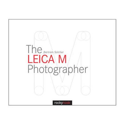 Bertram Solcher The Leica M Photographer 978193753...