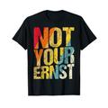 NOT YOUR ERNST Geschenk Denglisch Not Your Ernst Spruch T-Shirt