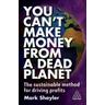 You Can't Make Money From a Dead Planet - Mark Shayler