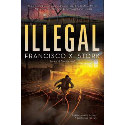 Illegal: A Disappeared Novel (paperback) - by Francisco X. Stork