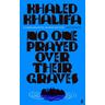 No One Prayed Over Their Graves - Khaled Khalifa