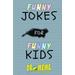 Funny Jokes For Funny Kids: Children's joke book age 5-12