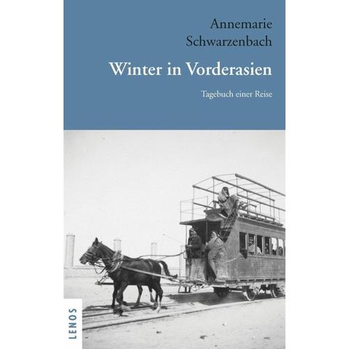 Ausgewählte Werke von Annemarie Schwarzenbach / Winter in Vorderasien – Annemarie Schwarzenbach