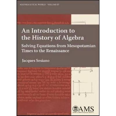 An Introduction to the History of Algebra Solving Equations from Mesopotamian Times to the Renaissance