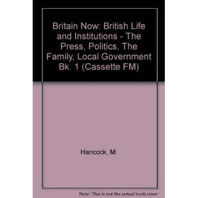 Britain Now British Life and Institutions The Press Politics The Family Local Government Bk Cassette FM