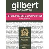 Future Interests and Perpetuities Gilbert Law Summaries