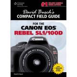 David Buschs Compact Field Guide for the Canon EOS Rebel SLD