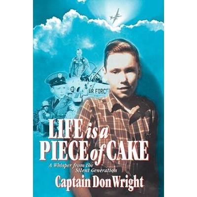 Life Is a Piece of Cake A Whisper from the Silent Generation