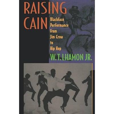 Raising Cain: Blackface Performance From Jim Crow To Hip Hop