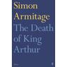 The Death of King Arthur - Simon Armitage