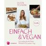 Einfach & vegan - natürlich gesund genießen mit Eileen - Eileen Pesarini