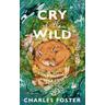 Cry of the Wild - Charles Foster