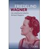 Friedelind Wagner - Die rebellische Enkelin Richard Wagners - Eva Rieger