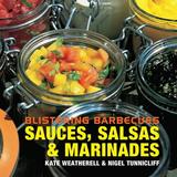 Blistering Barbecues: Sauces Salsas and Marinades : Sauces Salsas and Marinades