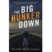 The Big Hunker Down: 7 Take-Cover Strategies to Weather the Storm of Job Loss and Keep Your Destiny out of the Bar Ditch