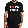 T-shirt unisexe doux I Love To Fart pour adultes blagues d'humour cadeau pour farter t-shirts