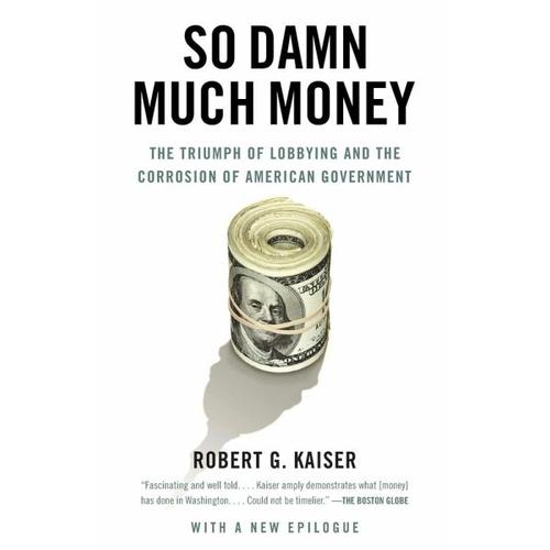 So Damn Much Money – Robert G Kaiser