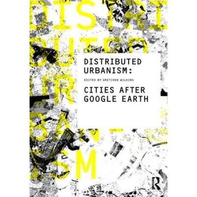 Distributed Urbanism: Cities After Google Earth