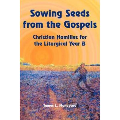 Sowing Seeds From The Gospels: Christian Homilies ...