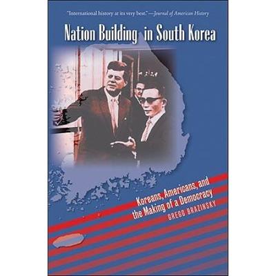 Nation Building In South Korea: Koreans, Americans, And The Making Of A Democracy