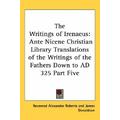 The Writings of Irenaeus Ante Nicene Christian Library Translations o