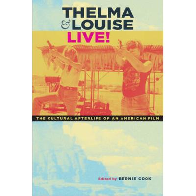 Thelma & Louise Live!: The Cultural Afterlife Of A...