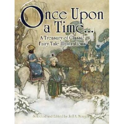 Once Upon A Time . . . A Treasury Of Classic Fairy Tale Illustrations