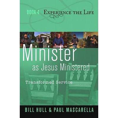 Minister as Jesus Ministered: Transformed Service (Experience the Life)