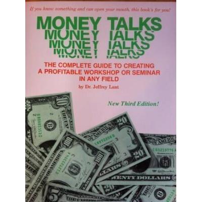 Money Talks: The Complete Guide To Creating A Profitable Workshop Or Seminar In Any Field