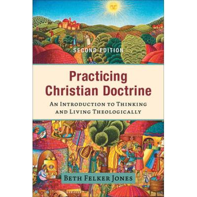 Practicing Christian Doctrine: An Introduction To ...