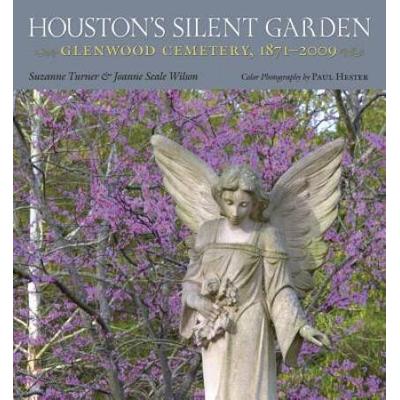 Houston's Silent Garden: Glenwood Cemetery, 1871-2...