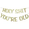 Holy Shit You are Old Banner Glitter oro per 30th 40th 50th 60th 70th 80th 90th Funny Birthday
