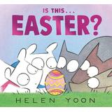 Is This Easter? (Helen Yoon's Is This ?) (Hardcover) - Helen Yoon
