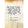 Our Virgin Islands : a history of the Virgin Islands for the junior high school grades / by A. Thurston Child ; illustrated by Aline Kean. 1939