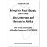 Friedrich Paul Graetz (1875-1968). Ein Untertan auf Reisen in Afrika - Friedrich Karl