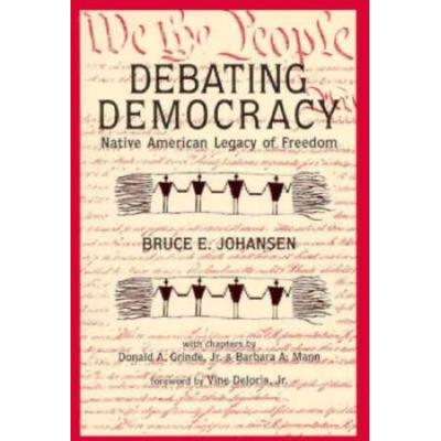 Debating Democracy Iroquois Legacy Of Freedom