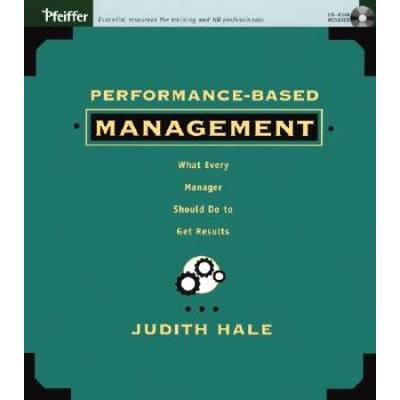 PerformanceBased Management What Every Manager Should Do to Get Results
