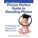 Marie Biancuzzos Picture Perfect Guide to Decoding Photos A Workbook for Passing the Iblce Exam