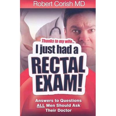 Thanks to my Wife I just had a Rectal Exam