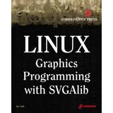 Linux Graphics Programming with SVGAlib An EasytoUse Reference for Linux Graphics Programmers