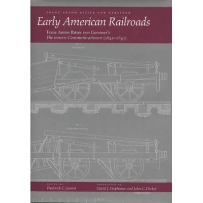 Early American Railroads: Franz Anton Ritter Von Gerstner's 'Die Innern Communicationen'1842-1843