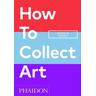 How to Collect Art - Magnus Resch, Pamela J. Joyner