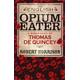 The English Opium Eater: A Biography Of Thomas De Quincey