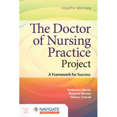 The Doctor Of Nursing Practice Project: A Framework For Success: A Framework For Success [With Access Code]