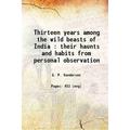 Thirteen years among the wild beasts of India : their haunts and habits from personal observation 1907