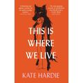 This Is Where We Live, Contemporary Fiction, Paperback, Kate Hardie