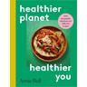 Healthier Planet, Healthier You - Annie Bell