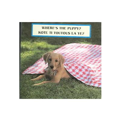 Where's The Puppy?/ Kote Ti Toutous La Ye? by Cheryl Christian (Board - Bilingual)